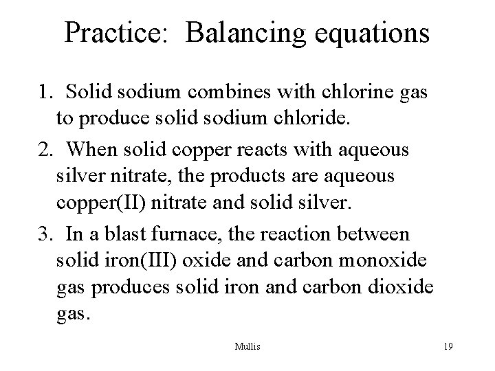 Practice: Balancing equations 1. Solid sodium combines with chlorine gas to produce solid sodium