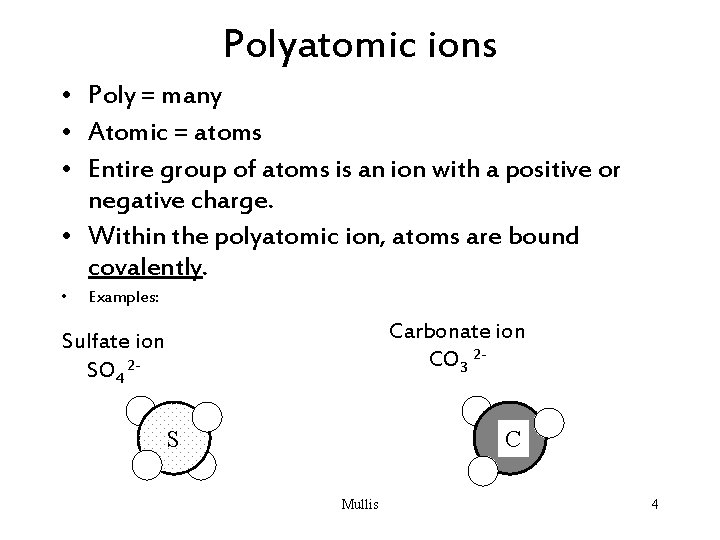 Polyatomic ions • Poly = many • Atomic = atoms • Entire group of