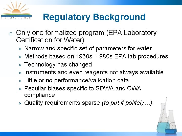 Regulatory Background Only one formalized program (EPA Laboratory Certification for Water) Narrow and specific