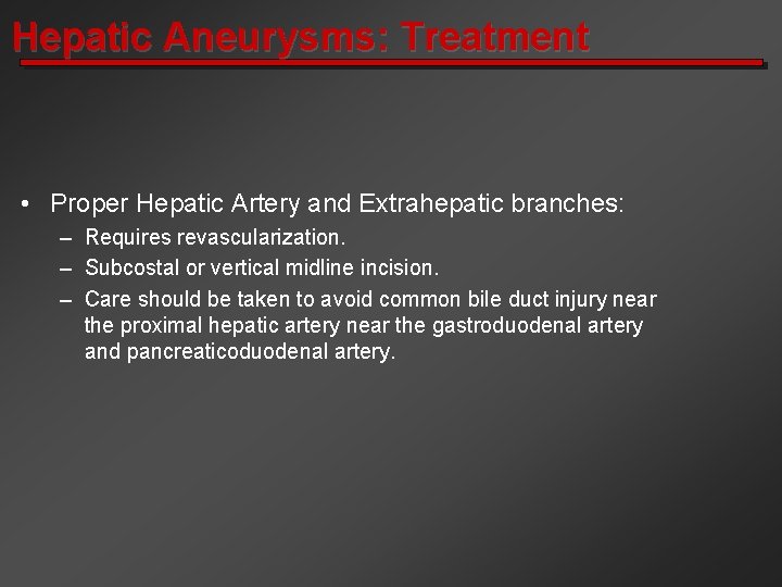 Hepatic Aneurysms: Treatment • Proper Hepatic Artery and Extrahepatic branches: – Requires revascularization. –