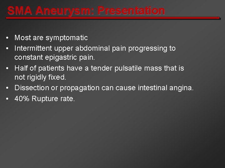 SMA Aneurysm: Presentation • Most are symptomatic • Intermittent upper abdominal pain progressing to
