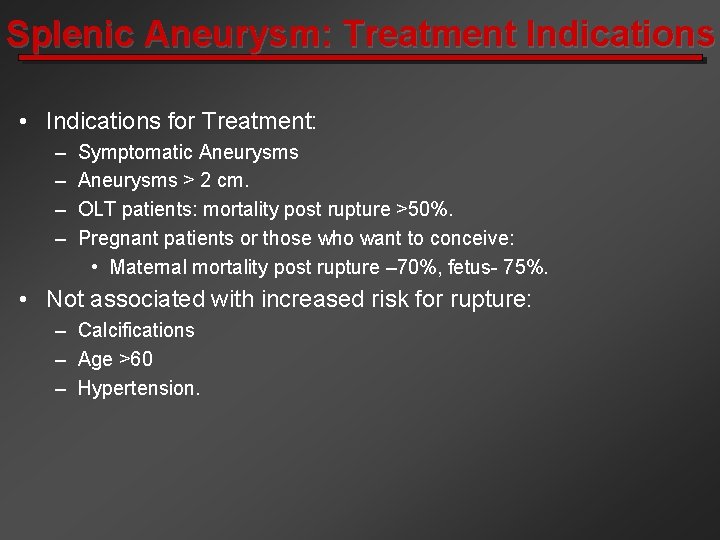 Splenic Aneurysm: Treatment Indications • Indications for Treatment: – – Symptomatic Aneurysms > 2