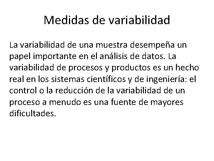 Medidas de variabilidad La variabilidad de una muestra desempeña un papel importante en el