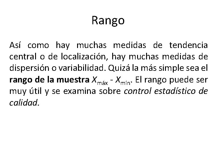 Rango Así como hay muchas medidas de tendencia central o de localización, hay muchas