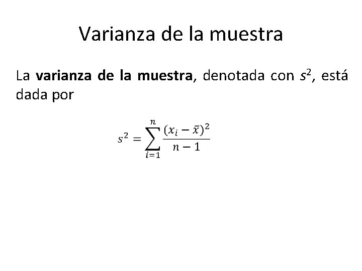 Varianza de la muestra La varianza de la muestra, denotada con s 2, está