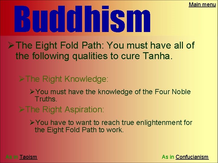 Buddhism Main menu Ø The Eight Fold Path: You must have all of the