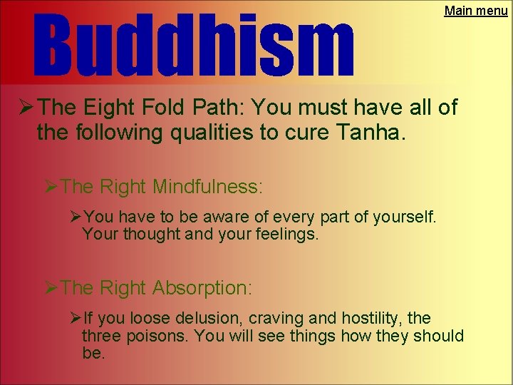 Buddhism Main menu Ø The Eight Fold Path: You must have all of the