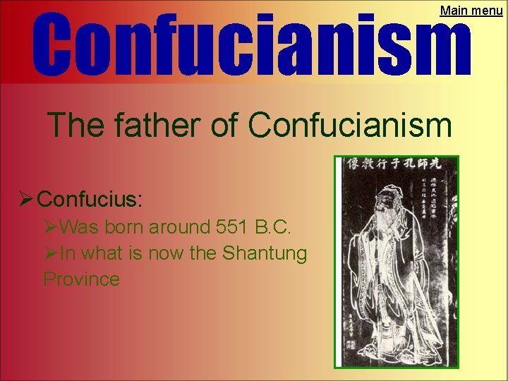 Confucianism Main menu The father of Confucianism Ø Confucius: ØWas born around 551 B.