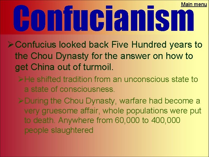 Confucianism Main menu Ø Confucius looked back Five Hundred years to the Chou Dynasty