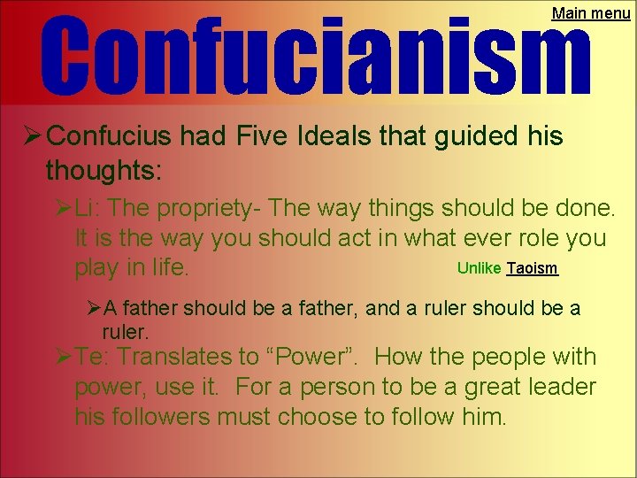 Confucianism Main menu Ø Confucius had Five Ideals that guided his thoughts: ØLi: The