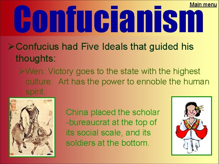 Confucianism Main menu Ø Confucius had Five Ideals that guided his thoughts: ØWen: Victory