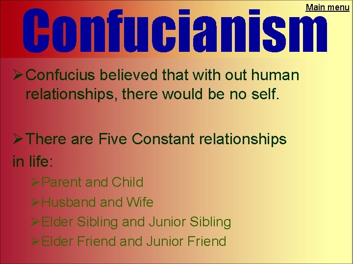Confucianism Main menu Ø Confucius believed that with out human relationships, there would be