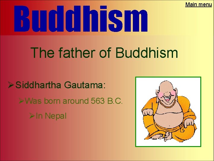 Buddhism The father of Buddhism Ø Siddhartha Gautama: ØWas born around 563 B. C.