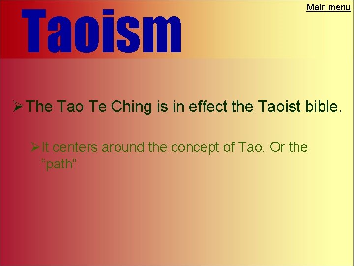 Taoism Main menu Ø The Tao Te Ching is in effect the Taoist bible.