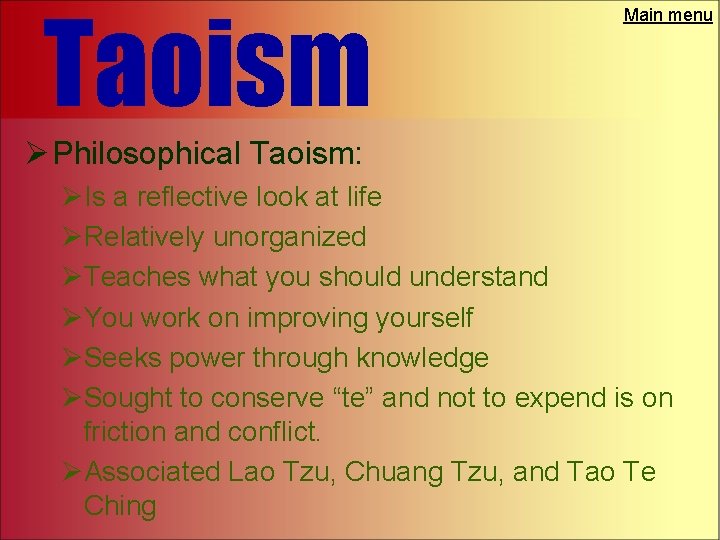 Taoism Main menu Ø Philosophical Taoism: ØIs a reflective look at life ØRelatively unorganized