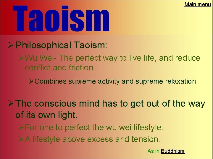 Taoism Main menu Ø Philosophical Taoism: ØWu Wei- The perfect way to live life,