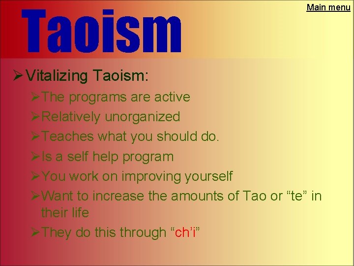 Taoism Main menu Ø Vitalizing Taoism: ØThe programs are active ØRelatively unorganized ØTeaches what