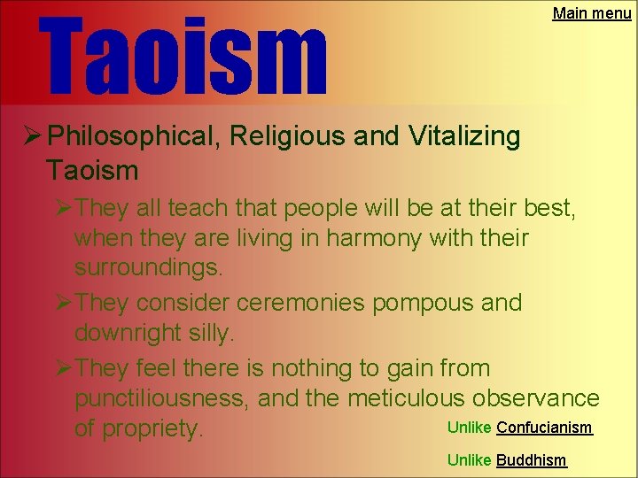 Taoism Main menu Ø Philosophical, Religious and Vitalizing Taoism ØThey all teach that people