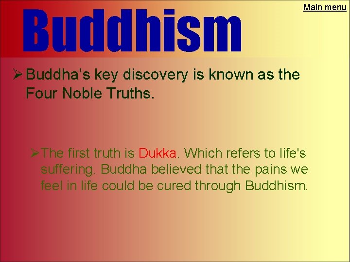 Buddhism Main menu Ø Buddha’s key discovery is known as the Four Noble Truths.