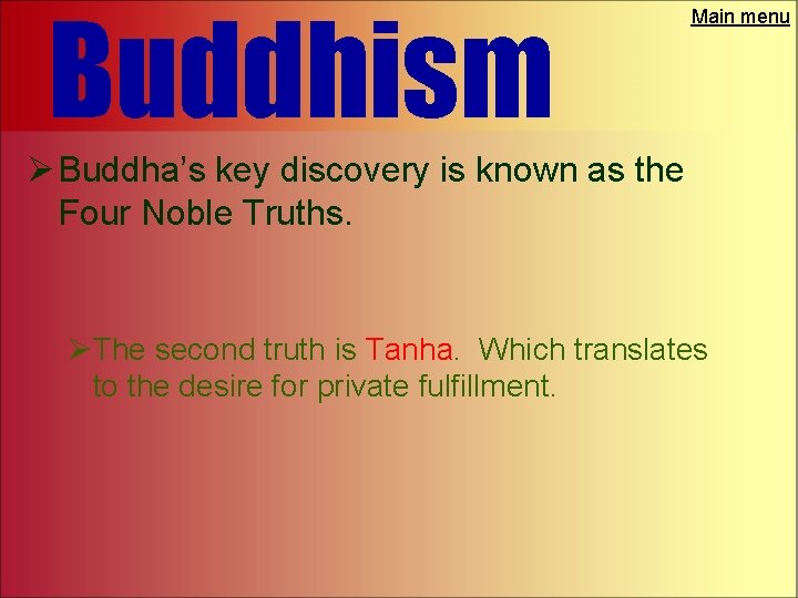 Buddhism Main menu Ø Buddha’s key discovery is known as the Four Noble Truths.