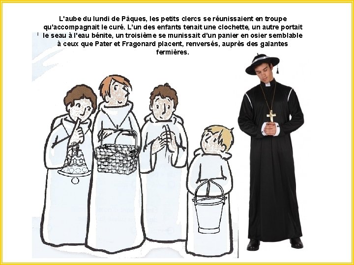 L'aube du lundi de Pâques, les petits clercs se réunissaient en troupe qu'accompagnait le