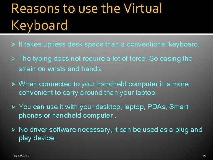 Reasons to use the Virtual Keyboard Ø It takes up less desk space than