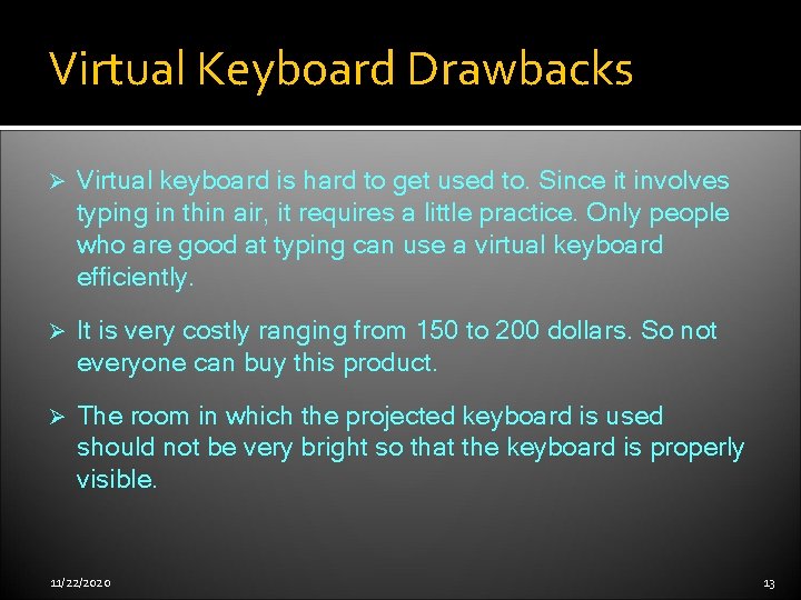 Virtual Keyboard Drawbacks Ø Virtual keyboard is hard to get used to. Since it