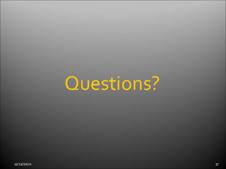 Questions? 11/22/2020 17 