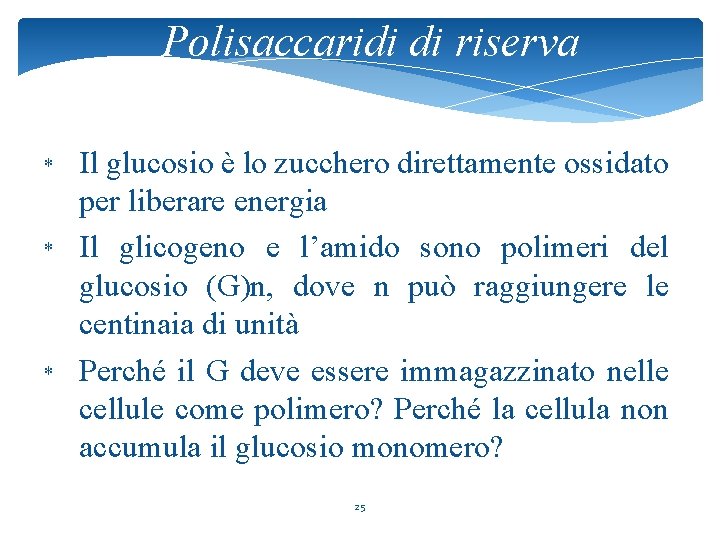 Polisaccaridi di riserva * * * Il glucosio è lo zucchero direttamente ossidato per