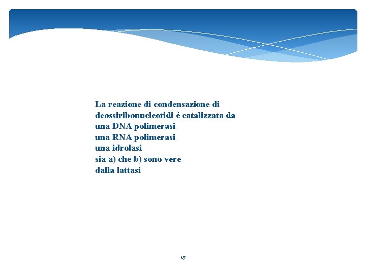 La reazione di condensazione di deossiribonucleotidi è catalizzata da una DNA polimerasi una RNA