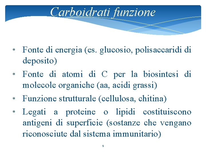 Carboidrati funzione * * Fonte di energia (es. glucosio, polisaccaridi di deposito) Fonte di
