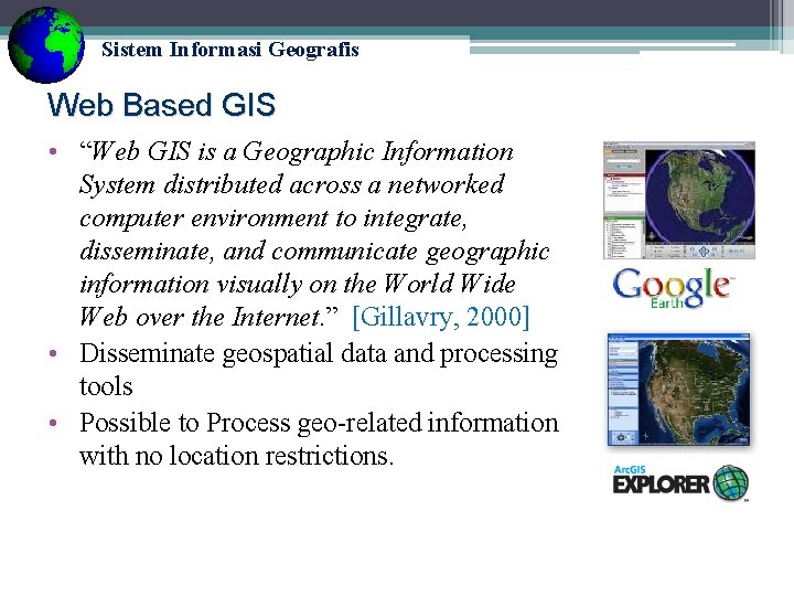 Sistem Informasi Geografis Web Based GIS • “Web GIS is a Geographic Information System