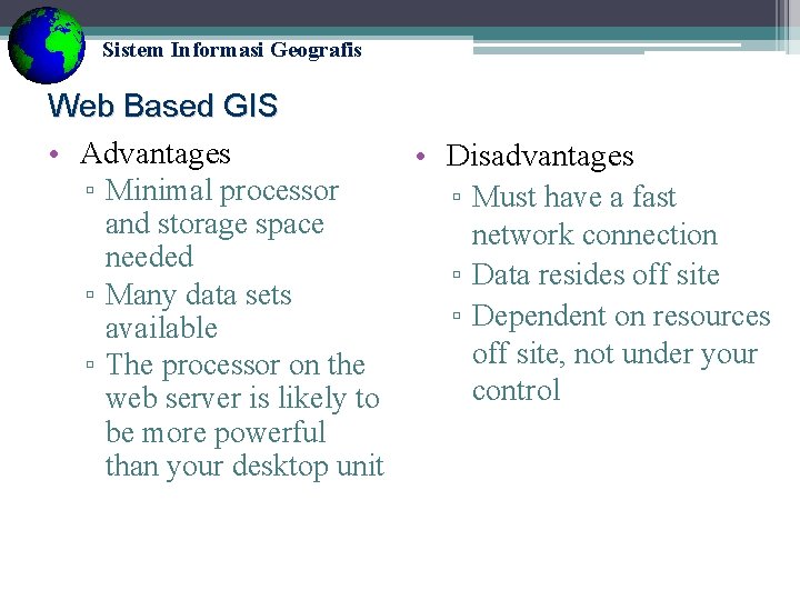 Sistem Informasi Geografis Web Based GIS • Advantages • Disadvantages ▫ Minimal processor ▫ Sistem Informasi Geografis Web Based GIS • Advantages • Disadvantages ▫ Minimal processor ▫
