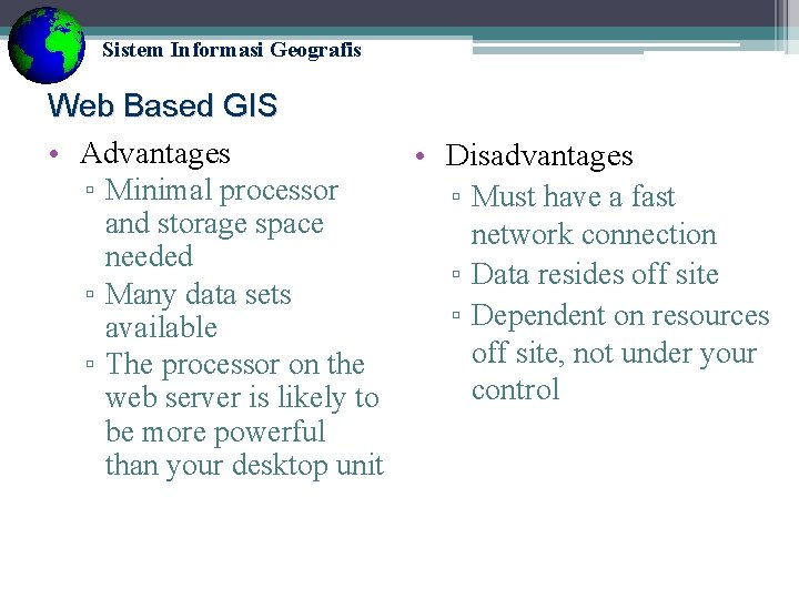 Sistem Informasi Geografis Web Based GIS • Advantages • Disadvantages ▫ Minimal processor ▫