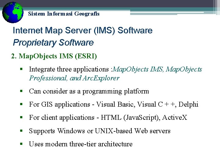 Sistem Informasi Geografis Internet Map Server (IMS) Software Proprietary Software 2. Map. Objects IMS Sistem Informasi Geografis Internet Map Server (IMS) Software Proprietary Software 2. Map. Objects IMS