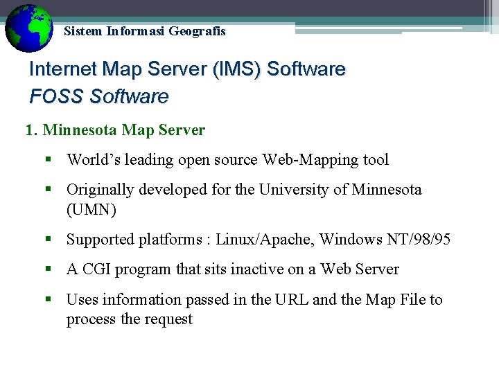 Sistem Informasi Geografis Internet Map Server (IMS) Software FOSS Software 1. Minnesota Map Server Sistem Informasi Geografis Internet Map Server (IMS) Software FOSS Software 1. Minnesota Map Server