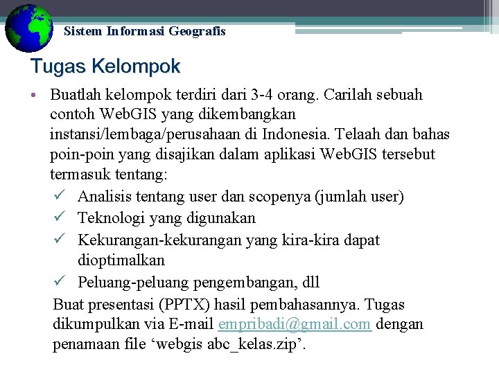 Sistem Informasi Geografis Tugas Kelompok • Buatlah kelompok terdiri dari 3 -4 orang. Carilah Sistem Informasi Geografis Tugas Kelompok • Buatlah kelompok terdiri dari 3 -4 orang. Carilah