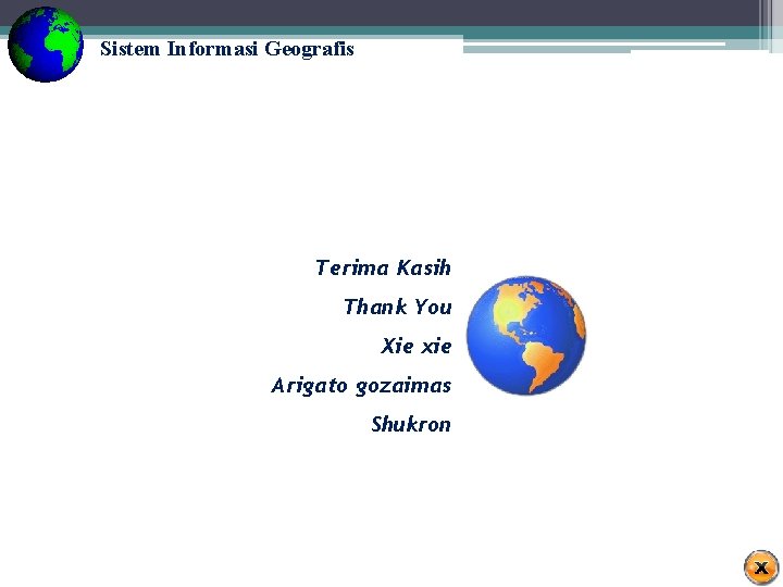 Sistem Informasi Geografis Terima Kasih Thank You Xie xie Arigato gozaimas Shukron Sistem Informasi Geografis Terima Kasih Thank You Xie xie Arigato gozaimas Shukron