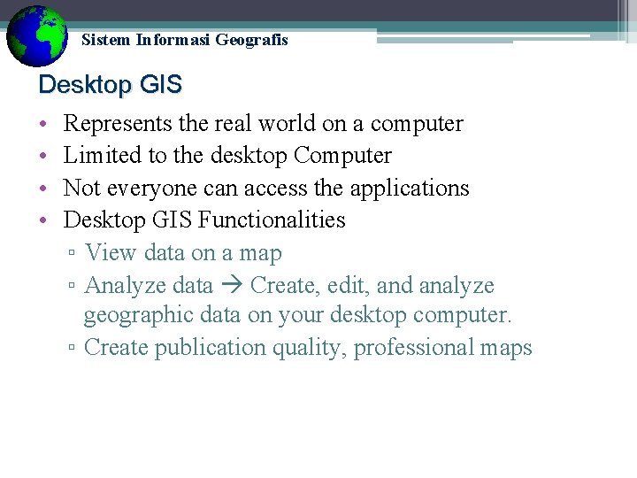 Sistem Informasi Geografis Desktop GIS • Represents the real world on a computer •