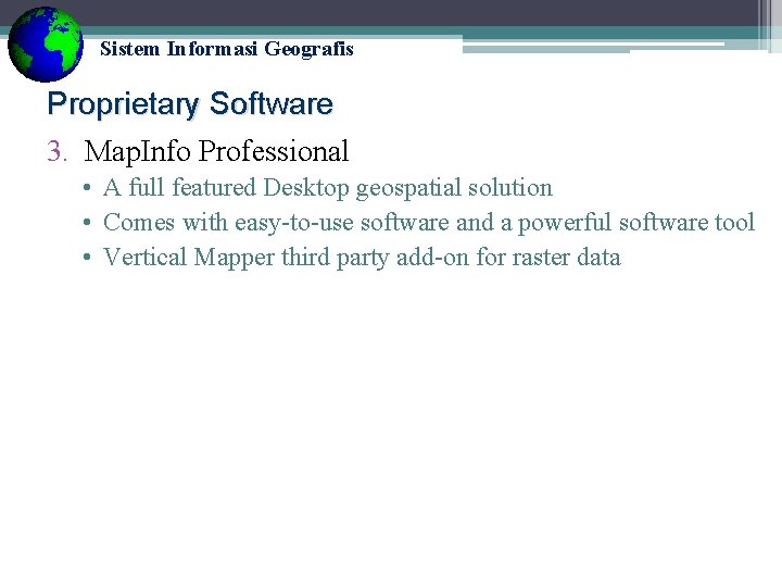 Sistem Informasi Geografis Proprietary Software 3. Map. Info Professional • A full featured Desktop Sistem Informasi Geografis Proprietary Software 3. Map. Info Professional • A full featured Desktop