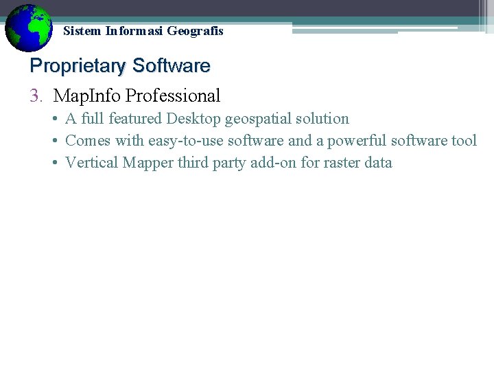 Sistem Informasi Geografis Proprietary Software 3. Map. Info Professional • A full featured Desktop