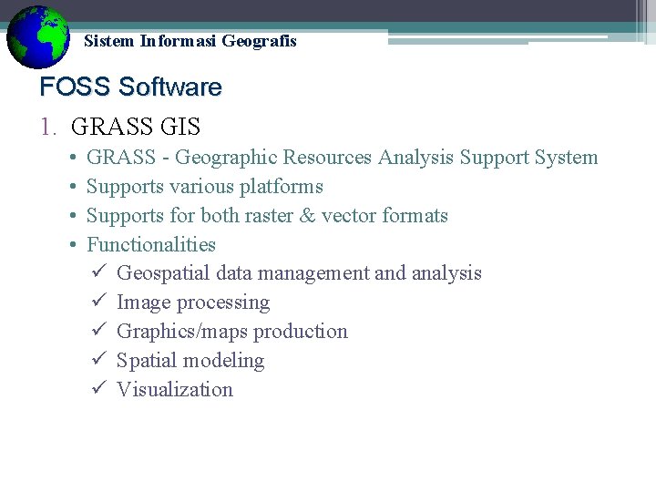 Sistem Informasi Geografis FOSS Software 1. GRASS GIS • • GRASS - Geographic Resources