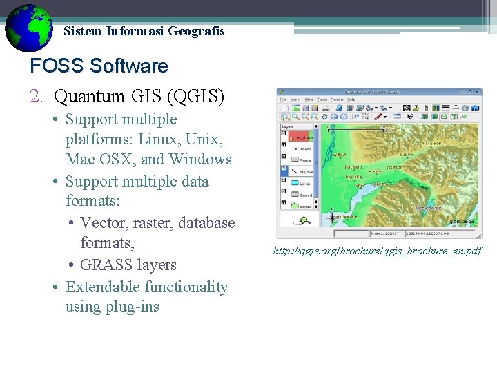 Sistem Informasi Geografis FOSS Software 2. Quantum GIS (QGIS) • Support multiple platforms: Linux,