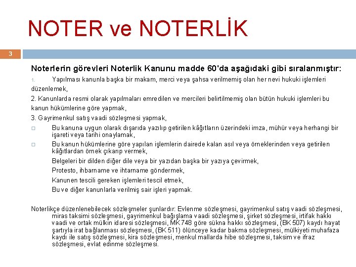 NOTER ve NOTERLİK 3 Noterlerin görevleri Noterlik Kanunu madde 60'da aşağıdaki gibi sıralanmıştır: 1.