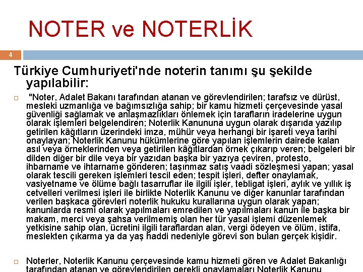 NOTER ve NOTERLİK 4 Türkiye Cumhuriyeti'nde noterin tanımı şu şekilde yapılabilir: "Noter, Adalet Bakanı