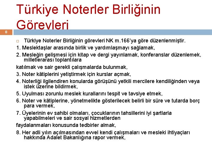 8 Türkiye Noterler Birliğinin Görevleri Türkiye Noterler Birliğinin görevleri NK m. 166’ya göre düzenlenmiştir.