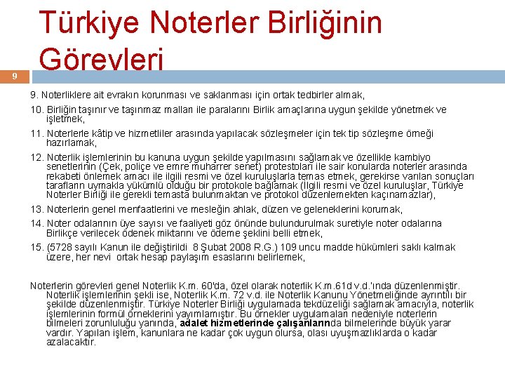 9 Türkiye Noterler Birliğinin Görevleri 9. Noterliklere ait evrakın korunması ve saklanması için ortak