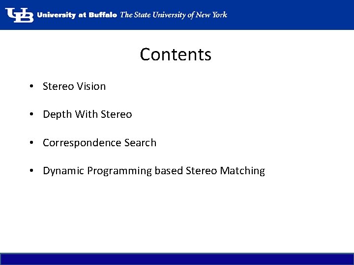Contents • Stereo Vision • Depth With Stereo • Correspondence Search • Dynamic Programming