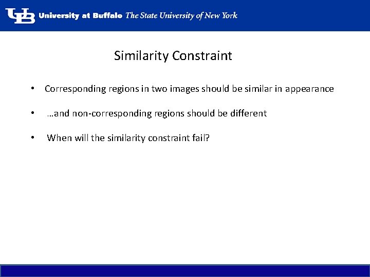 Similarity Constraint • Corresponding regions in two images should be similar in appearance •