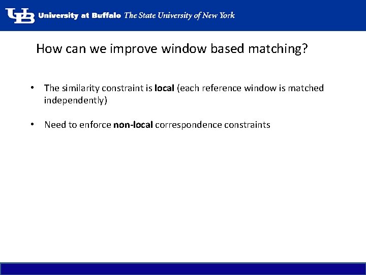 How can we improve window based matching? • The similarity constraint is local (each